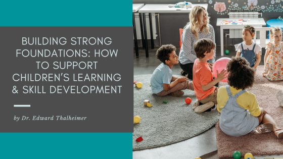 Building Strong Foundations: How to Support Children’s Learning and Skill Development