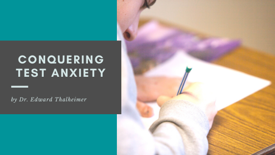 Conquering Test Anxiety Dr. Edward Thalheimer