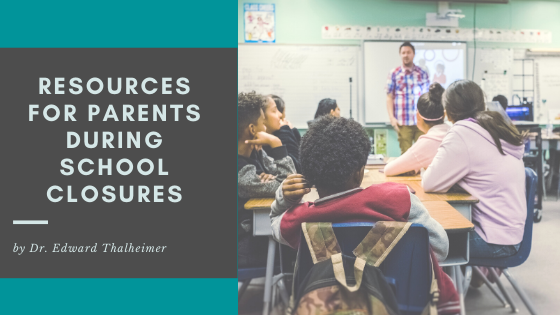 Resources For Parents During School Closures Dr. Edward Thalheimer