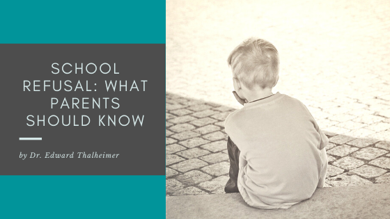 School Refusal What Parents Should Know Dr. Edward Thalheimer