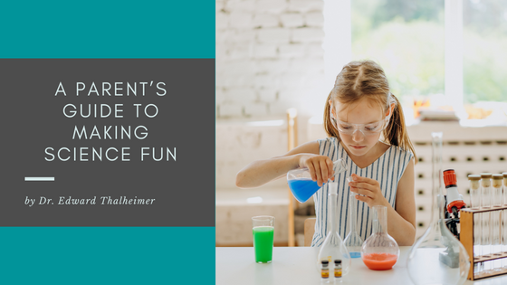 A Parent’s Guide to Making Science Fun