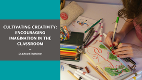 Cultivating Creativity: Encouraging Imagination in the Classroom