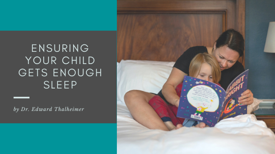 Ensuring Your Child Gets Enough Sleep Dr. Edward Thalheimer