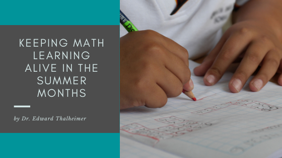 Keeping Math Learning Alive In The Summer Months Dr. Edward Thalheimer