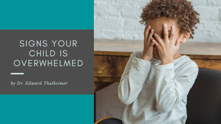 Signs Your Child is Overwhelmed Dr Edward Thalheimer