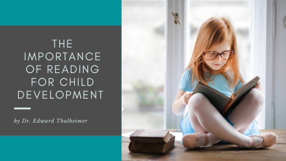 The Importance Of Reading For Child Development Dr Edward Thalheimer