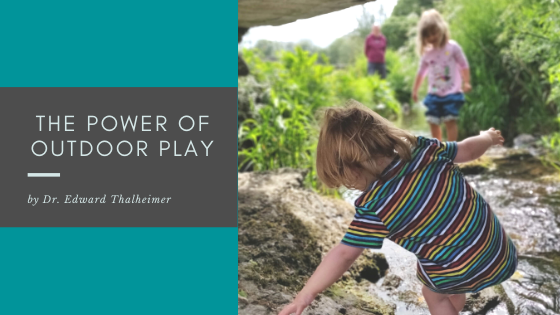 The Power Of Outdoor Play Dr. Edward Thalheimer