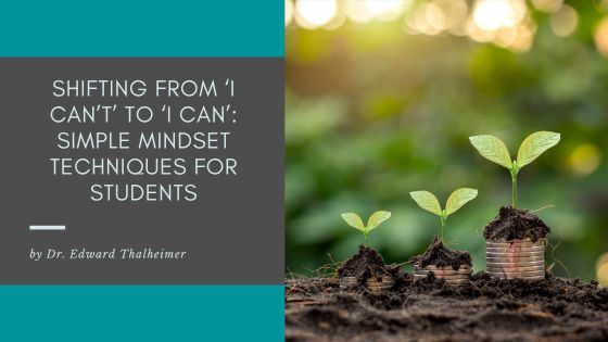 Shifting from ‘I Can’t’ to ‘I Can’: Simple Mindset Techniques for Students