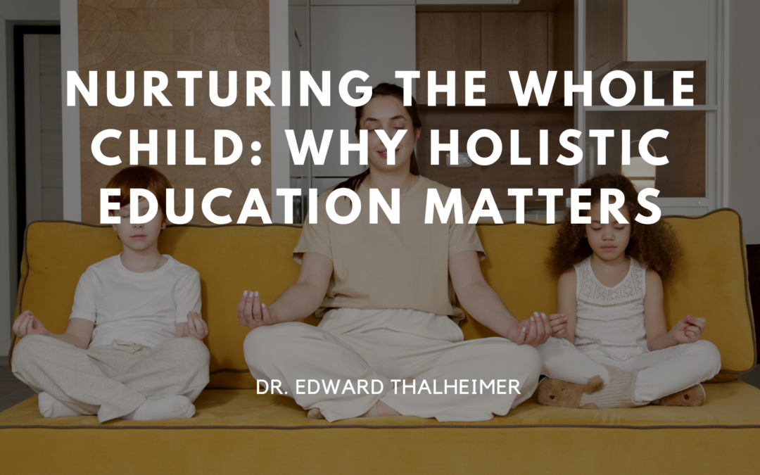 Nurturing the Whole Child: Why Holistic Education Matters